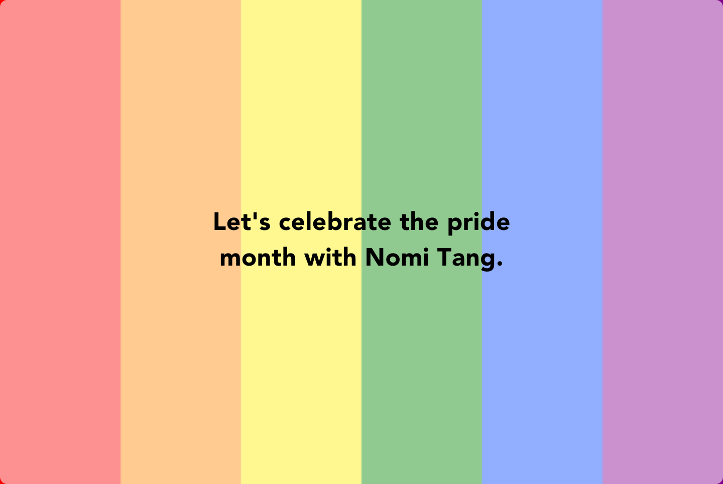 Nomi Tang Pride Month 5